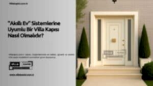 &Amp;Quot;Akıllı Ev&Amp;Quot; Sistemlerine Uyumlu Bir Villa Kapısı Nasıl Olmalıdır? 66 &Amp;Quot;Akıllı Ev&Amp;Quot; Sistemlerine Uyumlu Bir Villa Kapısı Nasıl Olmalıdır?