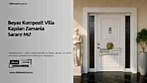 Beyaz Kompozit Villa Kapıları Zamanla Sararır Mı? 58 Beyaz Kompozit Villa Kapıları Zamanla Sararır Mı?
