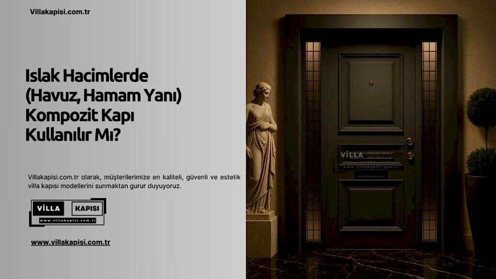 Islak Hacimlerde (Havuz, Hamam Yanı) Kompozit Kapı Kullanılır Mı? 1 Islak Hacimlerde (Havuz, Hamam Yanı) Kompozit Kapı Kullanılır Mı?
