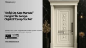 &Amp;Quot;En İyi Dış Kapı Markası&Amp;Quot; Hangisi? Bu Soruya Objektif Cevap Var Mı? 16 &Amp;Quot;En İyi Dış Kapı Markası&Amp;Quot; Hangisi? Bu Soruya Objektif Cevap Var Mı?