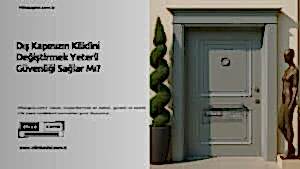 Dış Kapınızın Kilidini Değiştirmek Yeterli Güvenliği Sağlar Mı? 15 Dış Kapınızın Kilidini Değiştirmek Yeterli Güvenliği Sağlar Mı?